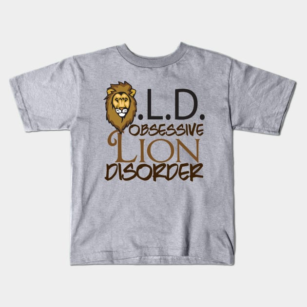 Funny Obsessive Lion Disorder Kids T-Shirt by epiclovedesigns